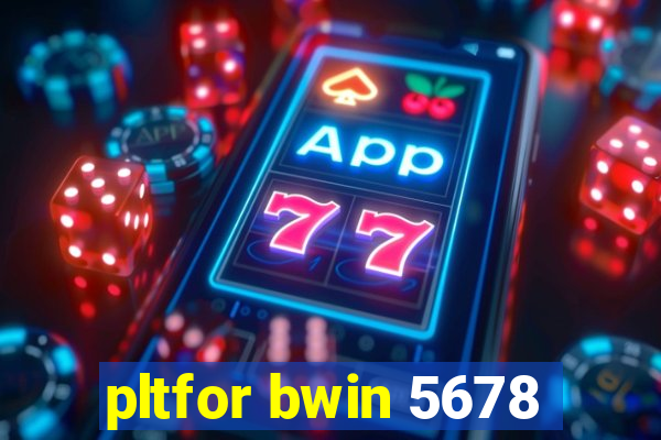 pltfor bwin 5678